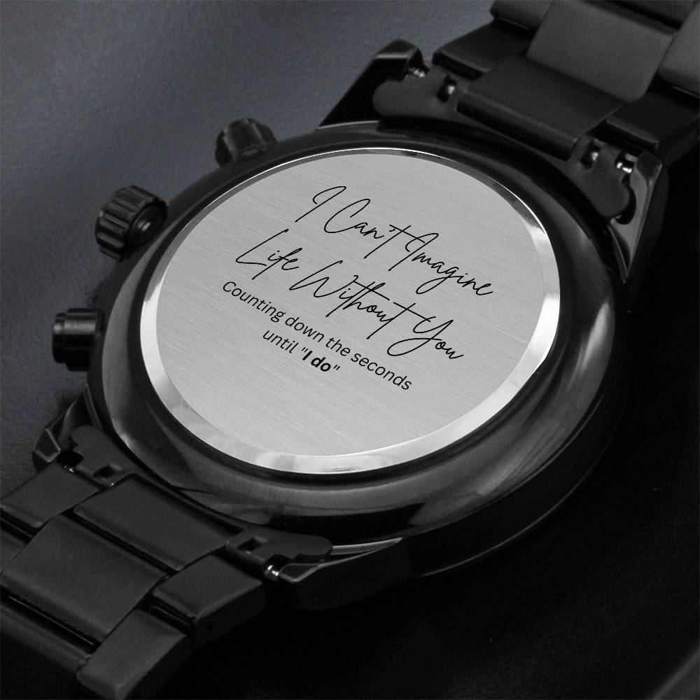 I Can't Imagine Life Without You- Personalized Engraved Watch For Groom from Bride