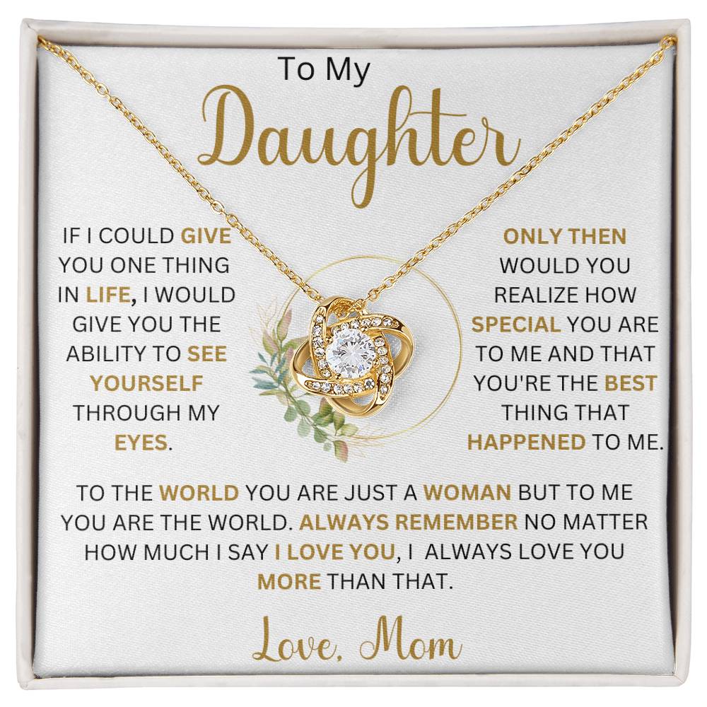 To My Daughter " To The World You Are Just A Woman But To Me You Are The World" Love, Mom |  Love Knot Necklace (Daughter)